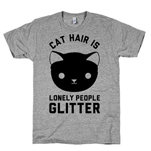 Cat Hair Is Lonely People Glitter - Fun Gifts For Him